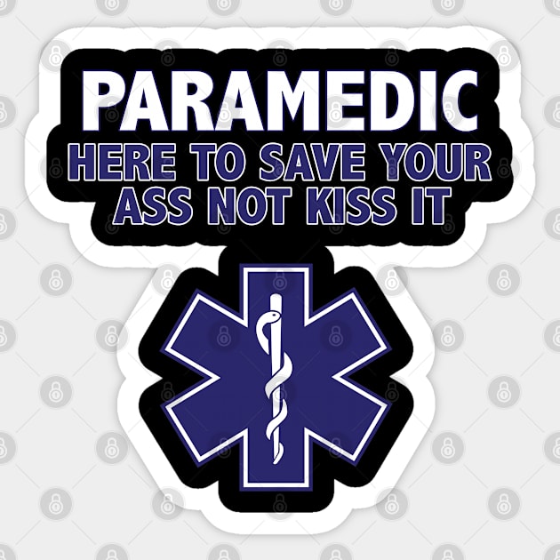 Paramedic - Paramedic Here To Save Your Ass Not Kiss It Sticker by Kudostees